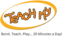 Teach My - Bond, Teach, Play... 20 Minutes a Day!